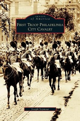 First Troop Philadelphia City Cavalry by Seymour, Joseph