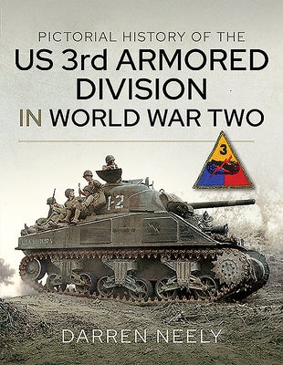 Pictorial History of the Us 3rd Armored Division in World War Two by Neely, Darren