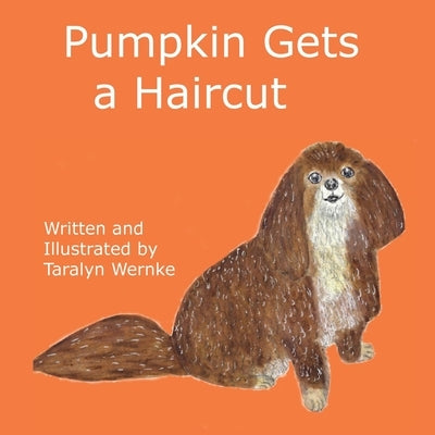 Pumpkin Gets a Haircut by Wernke, Taralyn