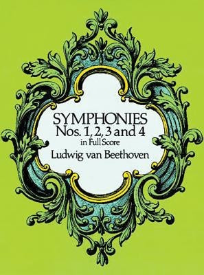 Symphonies Nos. 1, 2, 3 and 4 in Full Score by Beethoven, Ludwig Van