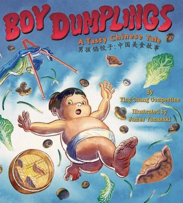 Boy Dumplings: A Tasty Chinese Tale by Compestine, Ying Chang