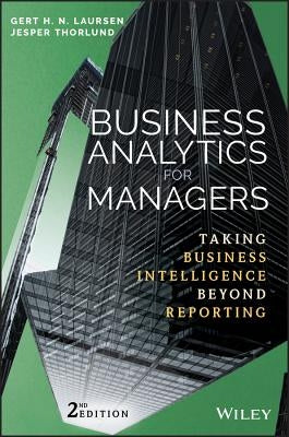 Business Analytics for Managers: Taking Business Intelligence Beyond Reporting by Laursen, Gert H. N.