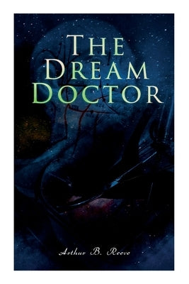 The Dream Doctor: Detective Craig Kennedy Mystery Novel by Reeve, Arthur B.