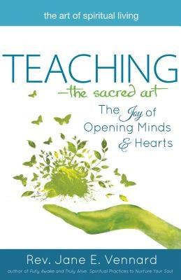 Teaching--The Sacred Art: The Joy of Opening Minds and Hearts by Vennard, Jane E.