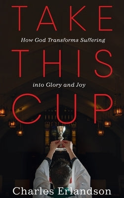 Take This Cup by Erlandson, Charles