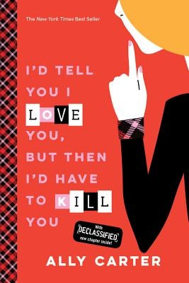 I'd Tell You I Love You, But Then I'd Have to Kill You (10th Anniversary Edition) by Carter, Ally