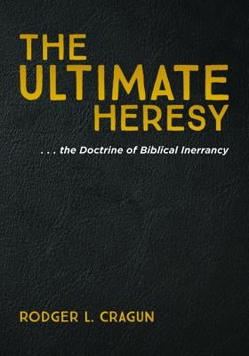 The Ultimate Heresy by Cragun, Rodger L.