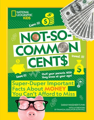 Not-So-Common Cents: Super Duper Important Facts about Money You Can't Afford to Miss by Flynn, Sarah