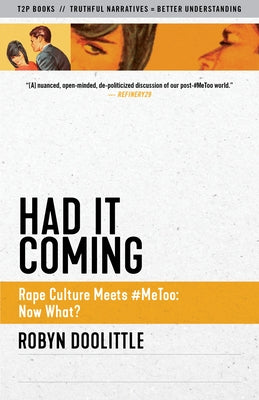 Had It Coming: Rape Culture Meets #Metoo: Now What? by Doolittle, Robyn