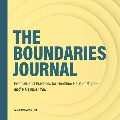 The Boundaries Journal: Prompts and Practices for Healthier Relationships--And a Happier You by Reeves, Jaime