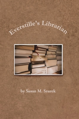 Everstille's Librarian by Szurek, Susan