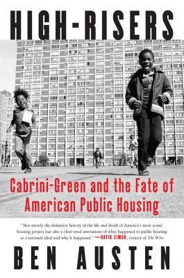 High-Risers: Cabrini-Green and the Fate of American Public Housing by Austen, Ben