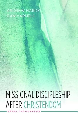 Missional Discipleship After Christendom by Hardy, Andrew