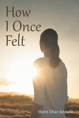 How I Once Felt by Johnson, Sherri Dean