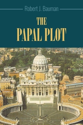 The Papal Plot by Bauman, Robert J.