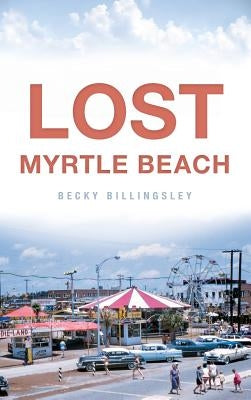 Lost Myrtle Beach by Billingsley, Becky