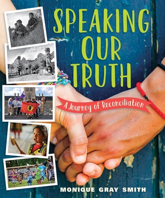 Speaking Our Truth: A Journey of Reconciliation by Gray Smith, Monique
