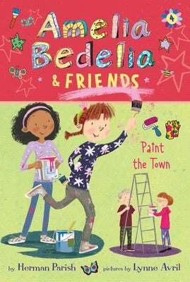 Amelia Bedelia & Friends #4: Amelia Bedelia & Friends Paint the Town by Parish, Herman