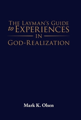 The Layman's Guide to Experiences in God-Realization by Mark K Olsen