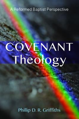 Covenant Theology by Griffiths, Phillip D. R.