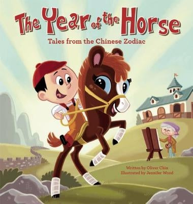 The Year of the Horse: Tales from the Chinese Zodiac by Chin, Oliver