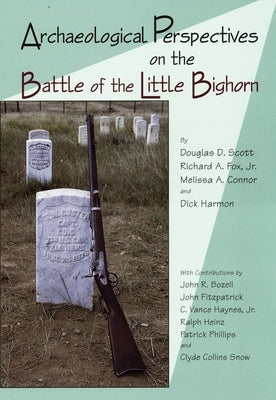 Archaeological Perspectives on the Battle of the Little Bighorn by Scott, Douglas D.