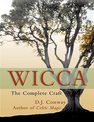 Wicca: The Complete Craft by Conway, D. J.