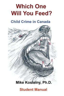 Which One Will You Feed?: Child Crime in Canada by Kostelny, Mike
