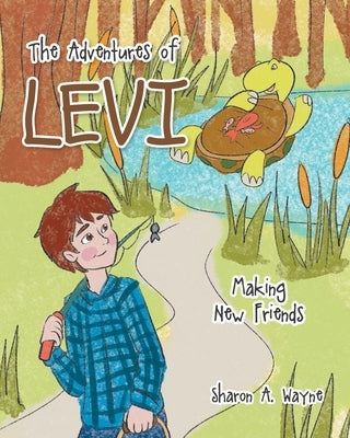 The Adventures of Levi: Making New Friends by Wayne, Sharon a.