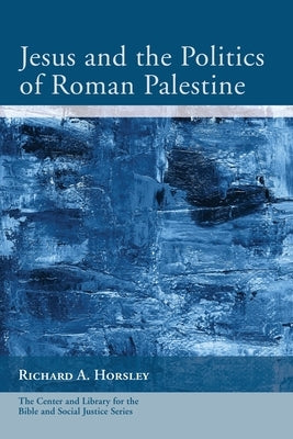 Jesus and the Politics of Roman Palestine by Horsley, Richard A.