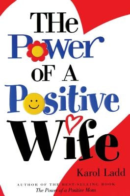 Power of a Positive Wife the by Ladd, Karol