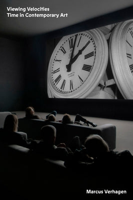 Viewing Velocities: Time in Contemporary Art by Verhagen, Marcus