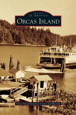 Orcas Island by Orcas Island Historical Society and Muse