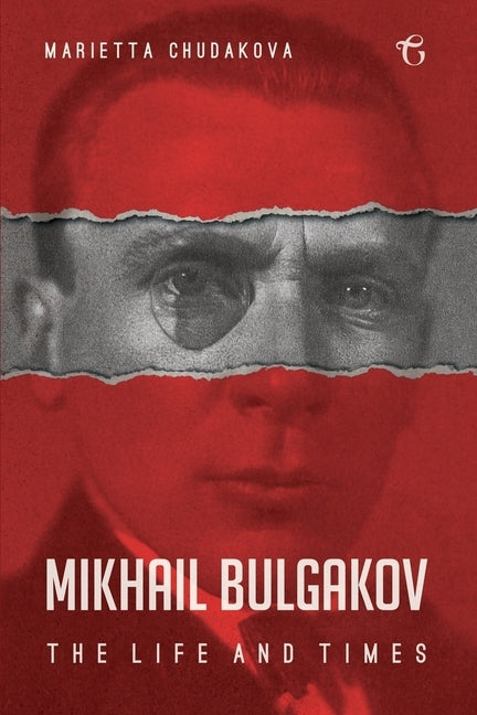 Mikhail Bulgakov: The Life and Times by Chudakova, Marietta