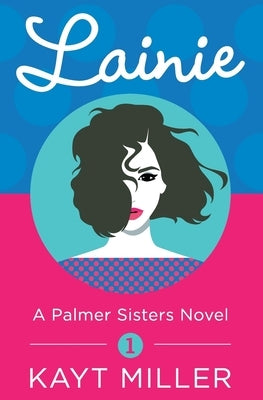 Lainie: A Palmer Sisters Book 1 by Miller, Kayt