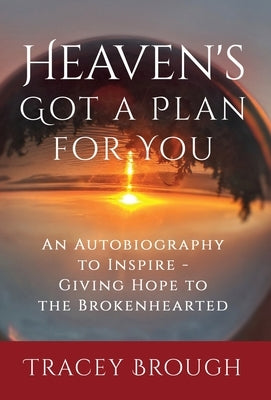 Heaven's Got a Plan For You: An Autobiography to Inspire - Giving Hope to the Brokenhearted by Brough, Tracey