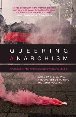 Queering Anarchism: Addressing and Undressing Power and Desire by Ackelsberg, Martha