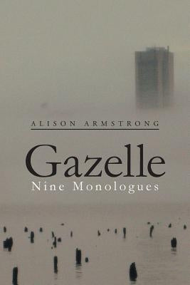 Gazelle: Nine Monologues by Armstrong, Alison