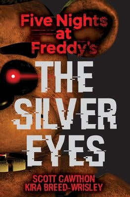The Silver Eyes (Five Nights at Freddy's #1), Volume 1 by Cawthon, Scott