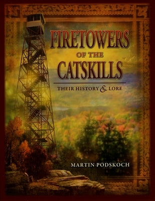 Fire Towers of the Catskills by Podskoch, Martin