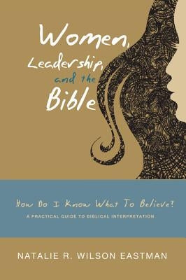 Women, Leadership, and the Bible by Eastman, Natalie R. Wilson