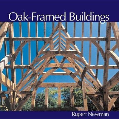 Oak-Framed Buildings by Newman, Rupert