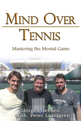 Mind Over Tennis: Mastering the Mental Game by Jensen, Jörgen