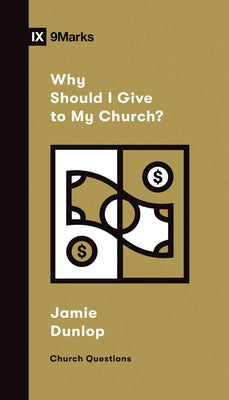 Why Should I Give to My Church? by Dunlop, Jamie