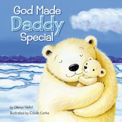 God Made Daddy Special by Nellist, Glenys