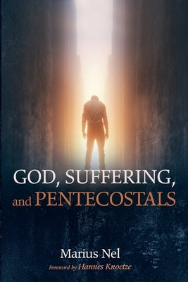 God, Suffering, and Pentecostals by Nel, Marius