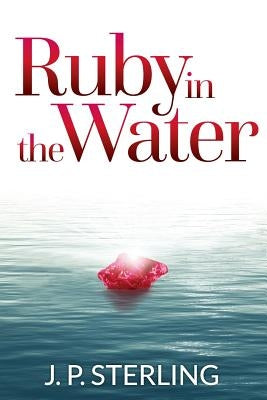 Ruby in the Water by Sterling, J. P.