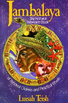 Jambalaya: The Natural Woman's Book of Personal Charms and Practical Rituals by Teish, Luisah