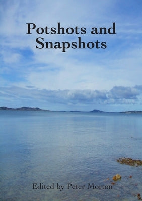 Potshots and Snapshots by Morton, Peter G.