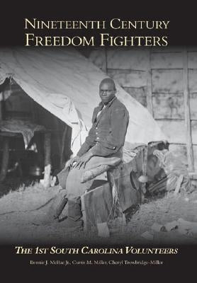 Nineteenth Century Freedom Fighters: The 1st South Carolina Volunteers by McRae Jr, Bennie J.